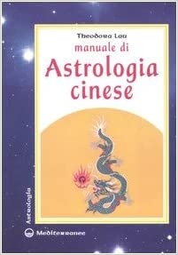 "Manuale di astrologia cinese" di Theodora Lau (Italian Edition)