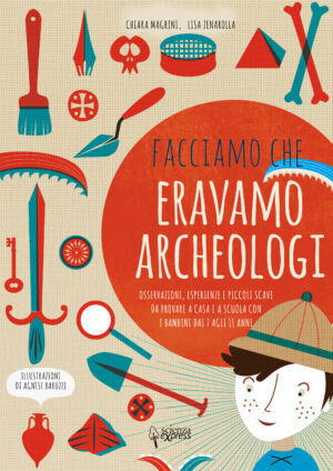 "Facciamo che eravamo archeologi" di Chiara Magrini e Lisa Zenarolla (Italian Edition)