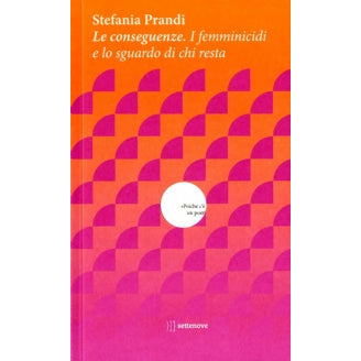 "Le conseguenze. I femminicidi e lo sguardo di chi resta" di Stefania Prandi (Italian Edition)