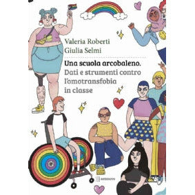 "Una scuola arcobaleno.Dati e strumenti contro l’omotransfobia in classe" di Valeria Roberti, Giulia Selmi (Italian Edition)