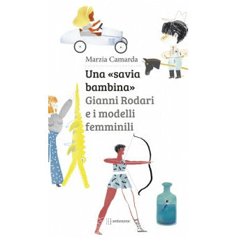 "«Una savia bambina». Gianni Rodari e i modelli femminili" di Marzia Camarda (Italian Edition)