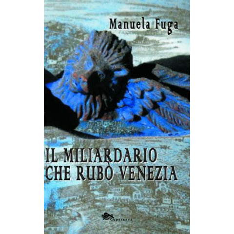 "Il miliardario che rubò a Venezia" di Manuela Fuga (Italian Edition)