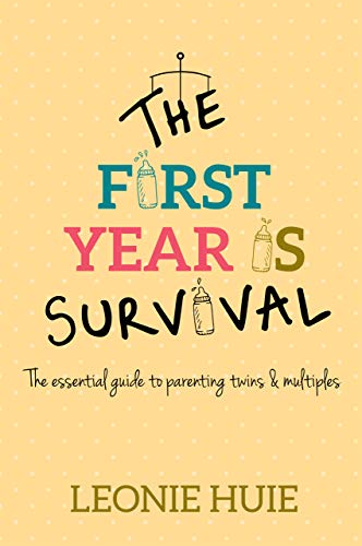 "The First Year Is Survival: The essential guide for parenting twins & multiples" by Leonie Huie MBE (English Edition)