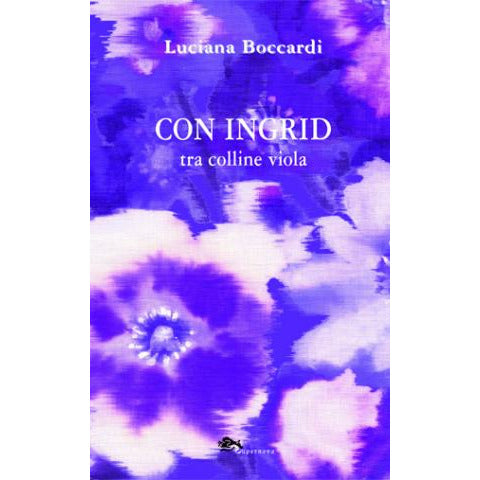 "Con Ingrid tra colline viola" di Luciana Boccardi (Italian Edition)