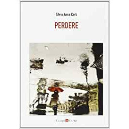 "Perdere" di Silvia Anna Carli (Italian Edition)
