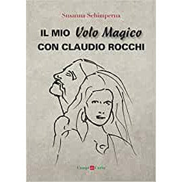 "Il mio Volo Magico con Claudio Rocchi" di Susanna Schimperna (Italian Edition)