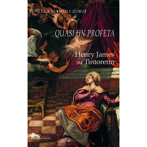 "Quasi un profeta: Henry James su Tintoretto" di Rosella Mamoli Zorzi (Italian Edition)