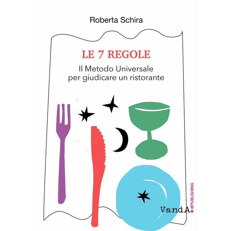 "Le 7 regole. Il Metodo Universale per giudicare un ristorante" di Roberta Schira (Italian Edition)