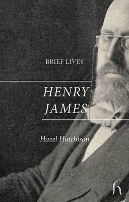 "Brief lives: Henry James" by Hazel Hutchison (English Edition)