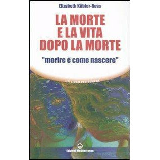 "La morte e la vita dopo la morte «morire è come nascere»" di Elizabeth Kubler Ross (Italian Edition)