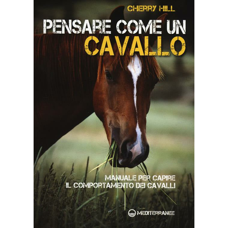 "Pensare come un cavallo. Manuale per capire il comportamento dei cavalli" di Cherry Hill (Italian Edition)