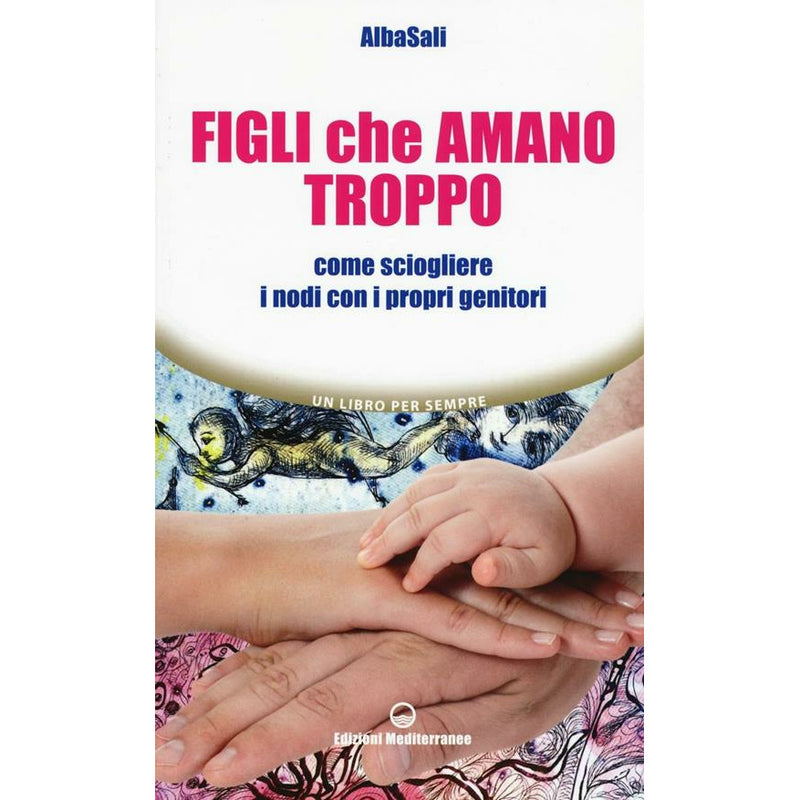 "Figli che amano troppo. Come sciogliere i nodi con i propri genitori" di AlbaSali (Italian Edition)