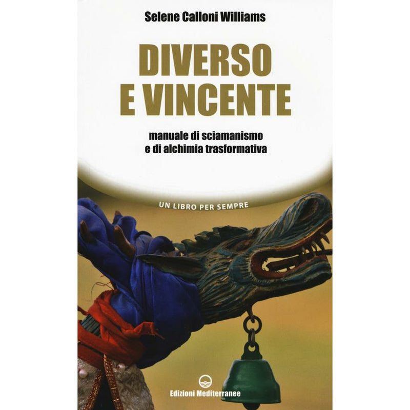 "Diverso e vincente. Manuale di sciamanismo e di alchimia trasformativa" di Selene Calloni Williams (Italian Edition)