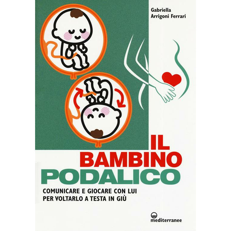 "Il bambino podalico. Comunicare e giocare con lui per voltarlo a testa in giù" di Gabriella Arrigoni Ferrari  (Italian Edition)