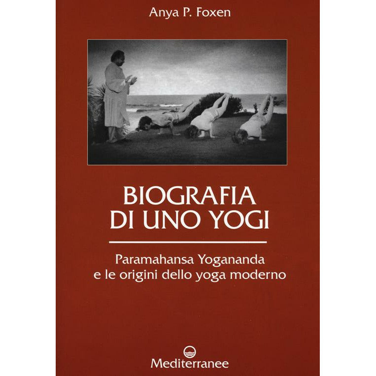 "Biografia di uno yogi. Paramahansa Yogananda e le origini dello yoga moderno" di Anya P. Foxen (Italian Edition)