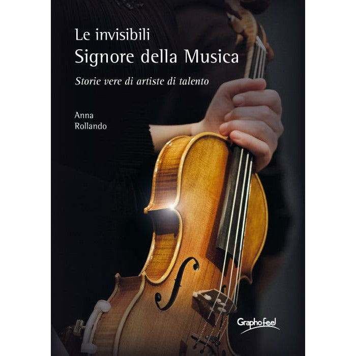 "Le invisibili e appassionate Signore della Musica. Storie vere di artiste di talento" di Anna Rollando (Italian Edition)