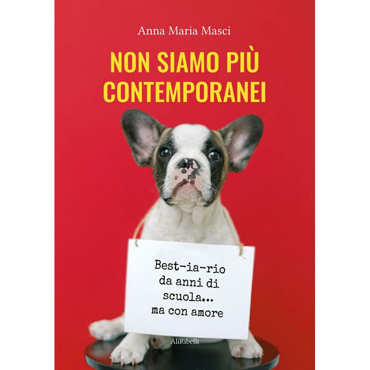 "Non siamo più contemporanei. Best-ia-rio da anni di scuola... ma con amore" di Anna Maria Masci (Italian Edition)