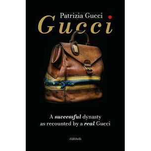 "Gucci. A successful dynasty as recounted by a real Gucci" di Patrizia Gucci (Italian Edition)