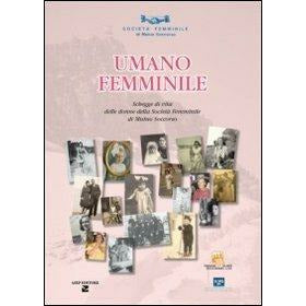 "Umano femminile. Schegge di vita delle donne della società femminile di mutuo soccorso" di Società Femminile di Mutuo Soccorso  (Italian Edition)