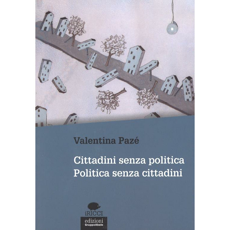 "Cittadini senza politica. Politica senza cittadini" di Valentina Pazé  (Italian Edition)