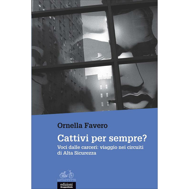 "Cattivi per sempre? Voci dalle carceri: viaggio nei circuiti di Alta Sicurezza" di Ornella Favero (Italian Edition)