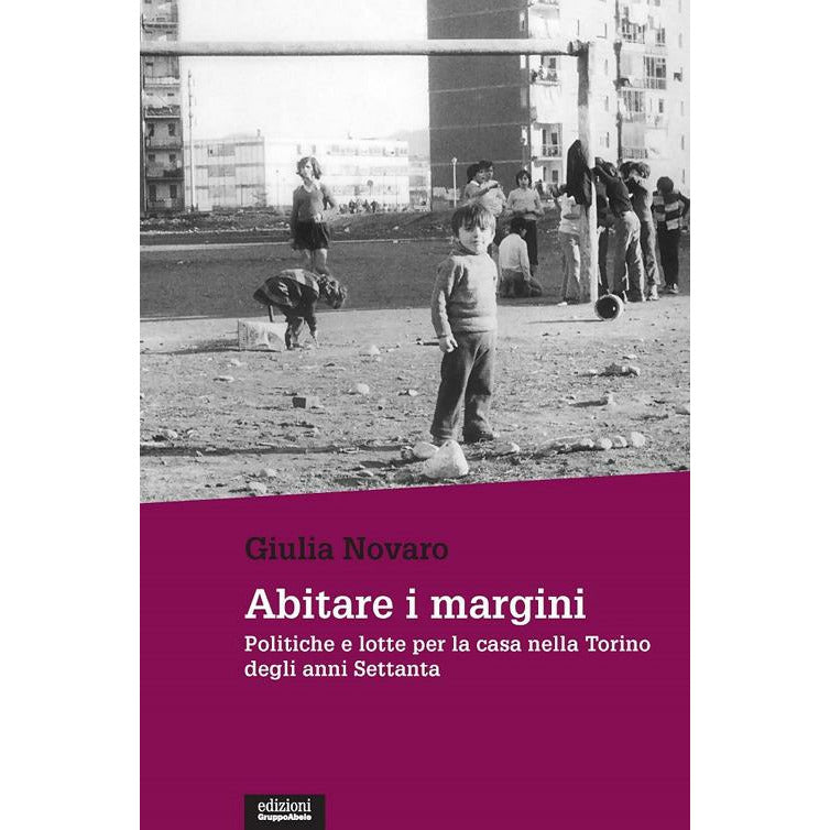 "Abitare i margini. Politiche e lotte per la casa nella Torino degli anni Settanta" di Giulia Novaro (Italian Edition)