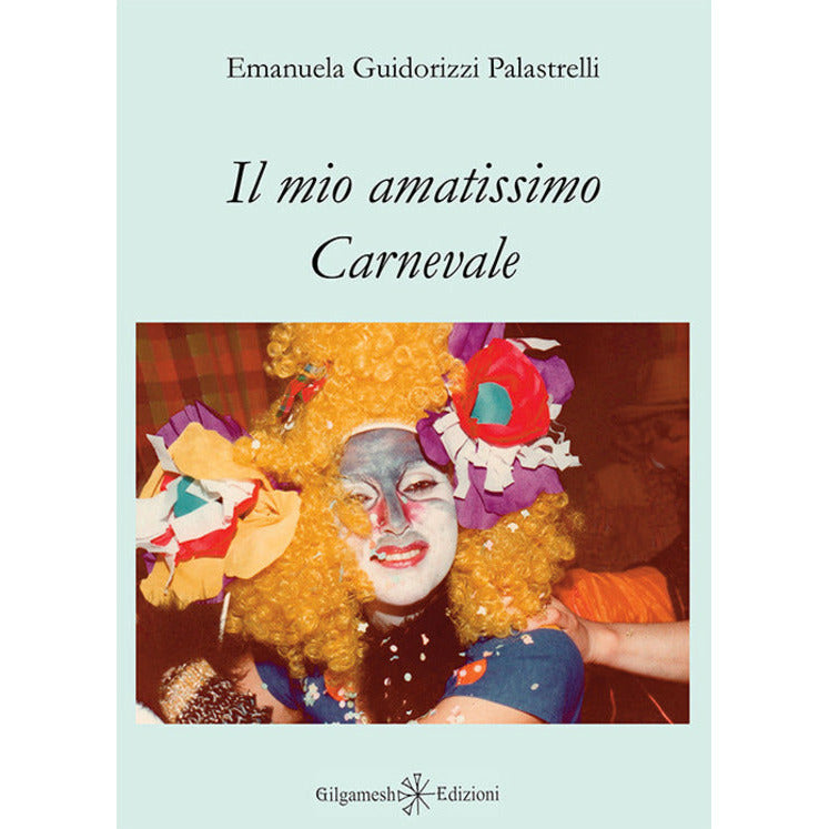 "Il mio Amatissimo Carnevale" di Emanuela Guidorizzi Palastrelli