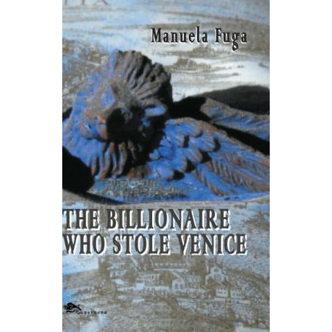 "The Billionaire Who Stole Venice" di Emanuela Fuga (traduzione di C. Malusa) (English Edition)
