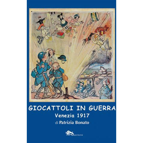 "Giocattoli in guerra - Venezia 1917" di Patrizia Bonato (Italian Edition)