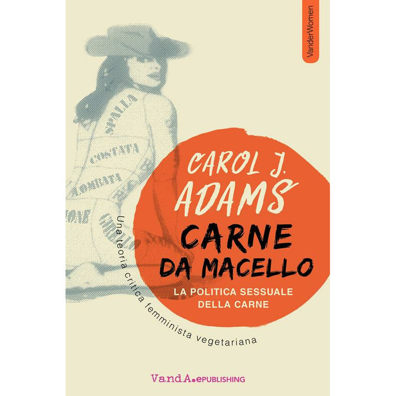 "Carne da macello. La politica sessuale della carne" di Carol J. Adams (Italian Edition)