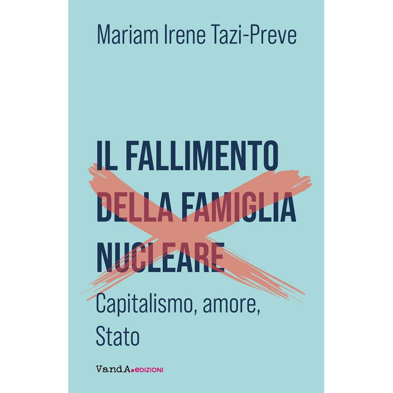 "Il fallimento della famiglia nucleare. Capitalismo, amore e Stato" di Mariam Irene Tazi-Preve (Italian Edition)