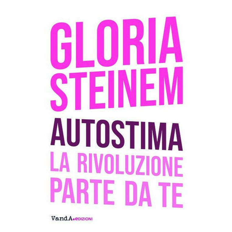 "Autostima. La rivoluzione parte da te" di Gloria Steinem (Italian Edition)