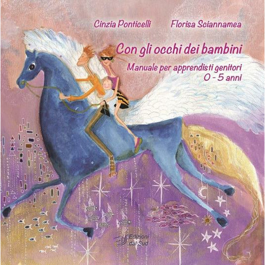 "Con gli occhi dei bambini. Manuale per apprendisti genitori 0-5 anni" di Cinzia Ponticelli e Florisa Sciannamea (Italian Edition)