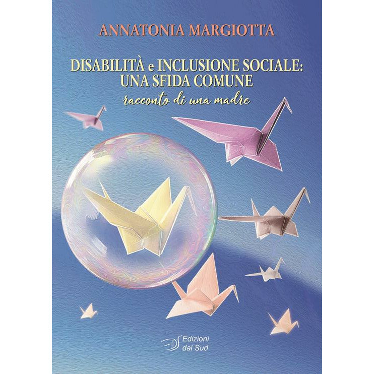 "Disabilità e inclusione sociale: una sfida comune. Racconto di una madre" di Annatonia Margiotta (Italian Edition)
