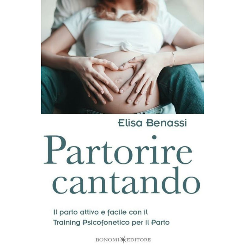 "Partorire cantando. Il parto attivo e facile con il training psicofonetico per il parto" di Elisa Benassi (Italian Edition)
