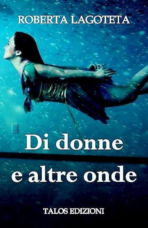 "Di donne e altre onde" di Roberta M. Lagoteta (Italian Edition)