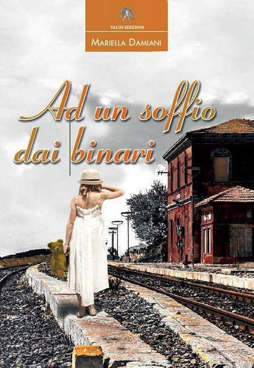 "Ad un soffio dai binari" di Mariella Damiani (Italian Edition)