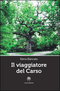 "Il viaggiatore del Carso" di Elena Blancato (Italian Edition)