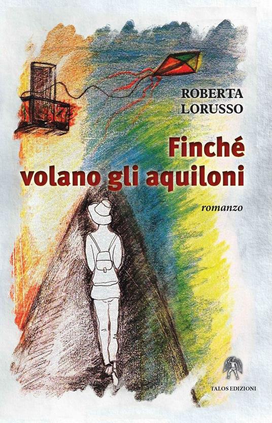 "Finché volano gli aquiloni" di Roberta Lorusso (Italian Edition)