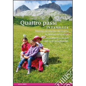 "Quattro passi in famiglia. Trekking escursioni e bicicletta in Trentino Alto Adige. 66 giornate outdoor e tanti altri suggerimenti" di Micol Forti (Italian Edition)
