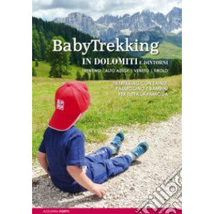 "BabyTrekking in Dolomiti e dintorni. Trentino, Alto Adige, Veneto, Tirolo. 74 trekking con zaino, passeggino e bambini" di Azzurra Forti (Italian Edition)