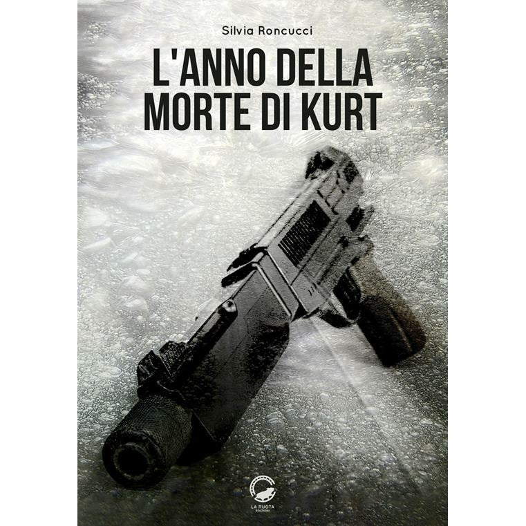 "L’anno della morte  di Kurt" di Silvia Roncucci (Italian Edition)