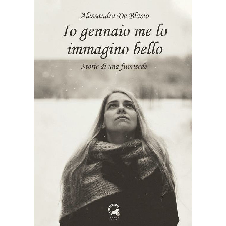 "Io gennaio me lo immagino bello. Storie di una fuorisede." di Alessandra de Blasio (Italian Edition)