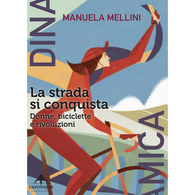 "La strada si conquista. Donne, biciclette e rivoluzioni" di Manuela Mellini (Italian Edition)