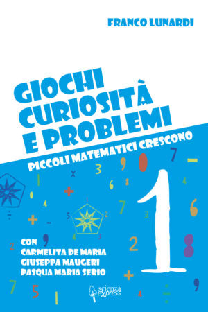 "Giochi, curiosità e problemi 1" di Franco Lunardi, Carmelita De Maria, Giuseppa Maugeri e Pasqua Maria Serio (Italian Edition)