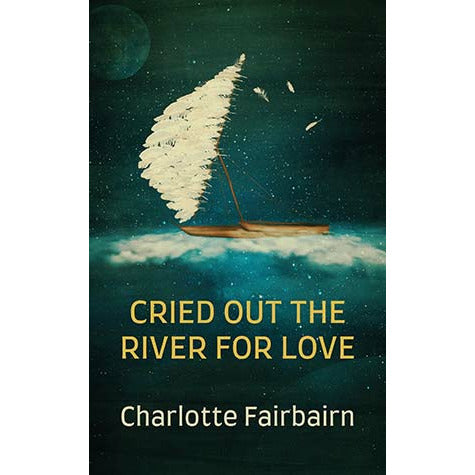 "Cried Out the River For Love" by Charlotte Fairbairn (English Edition)