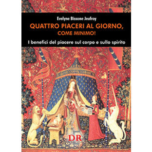 "Quattro piaceri al giorno, come minimo!" di Evelyne Bissone Jeufroy (Italian Edition)