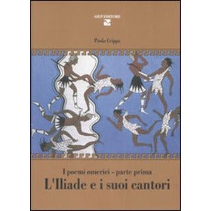 "L’iliade e i suoi cantori. I poemi omerici" di Paola crippa (Italian Edition)