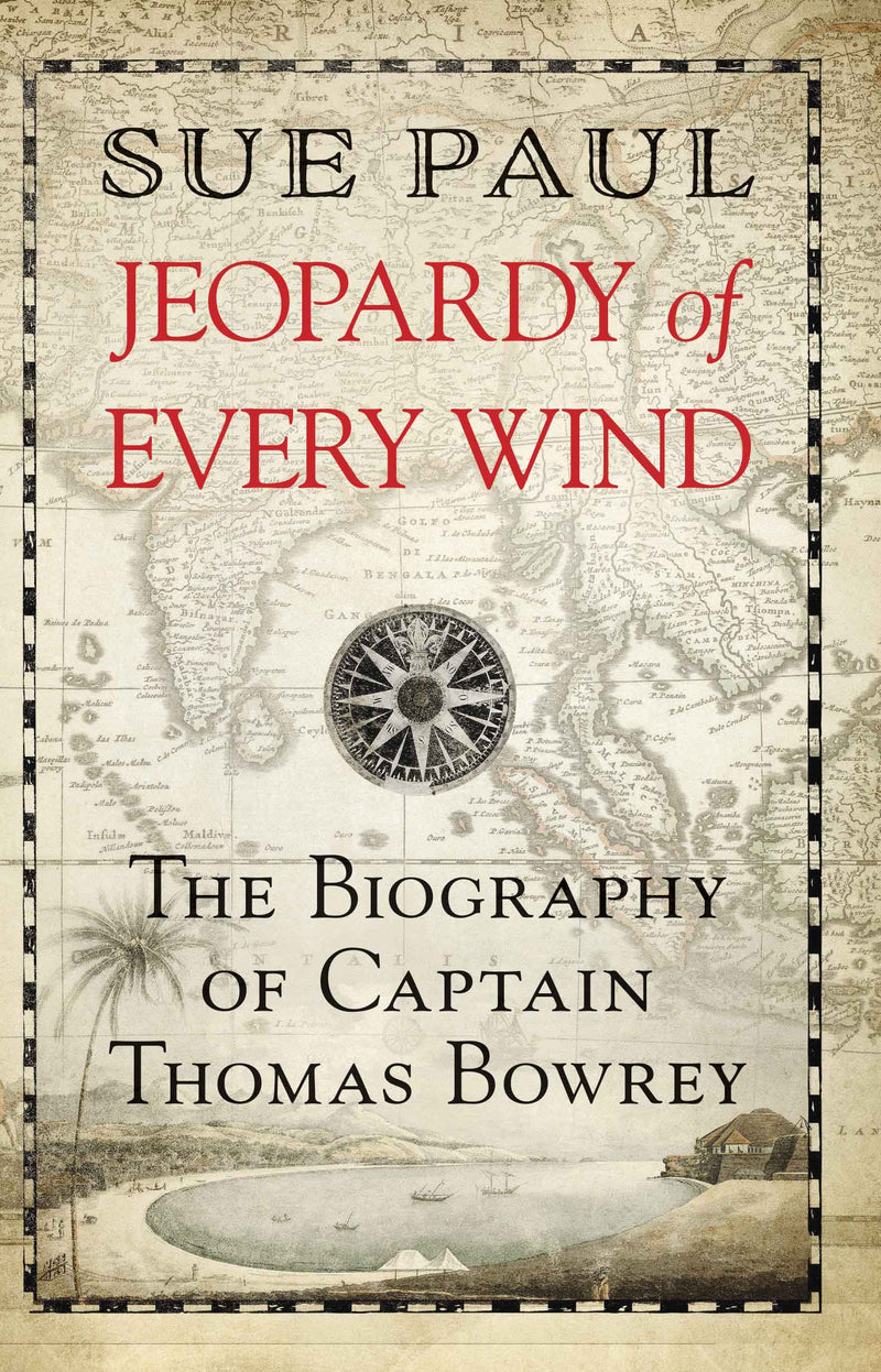 "Jeopardy of Every Wind: The biography of Captain Thomas Bowrey" by Sue Paul (English Edition)