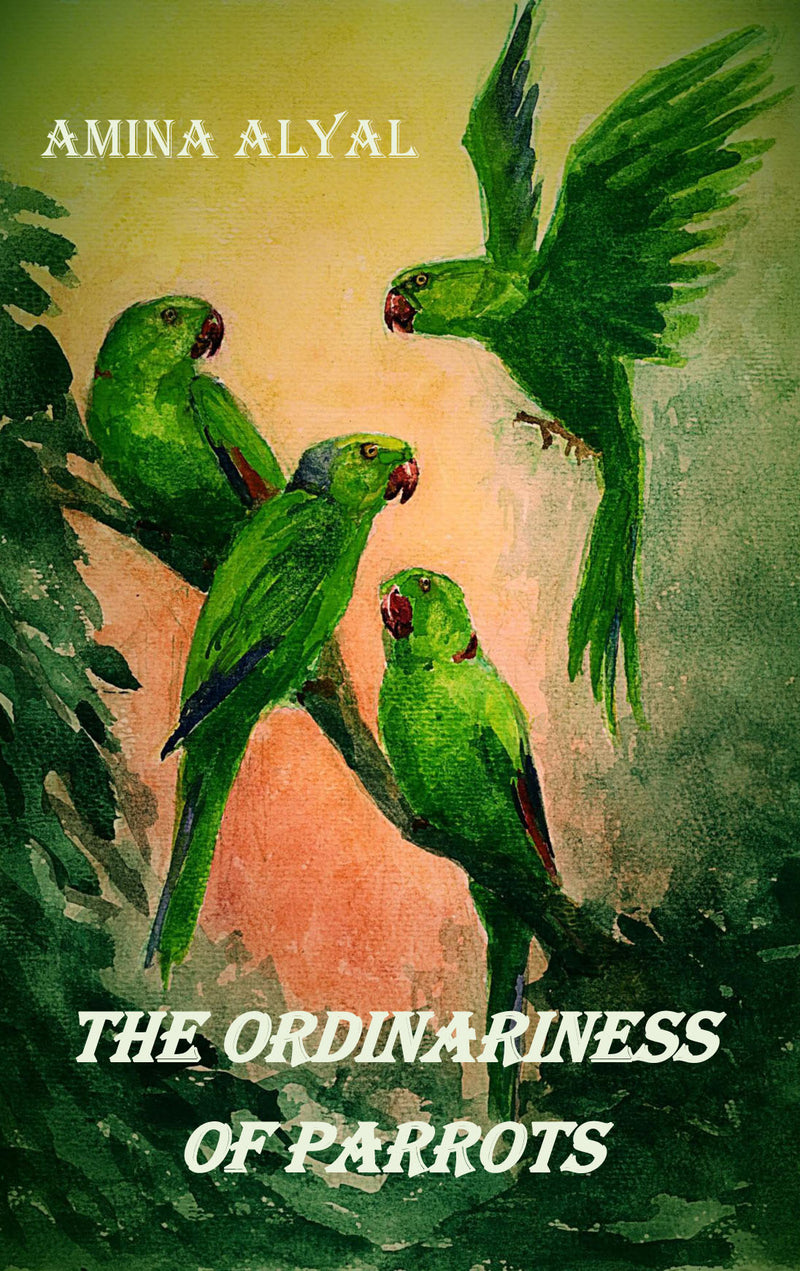 "The Ordinariness of Parrots" by Amina Alyal (English Edition)